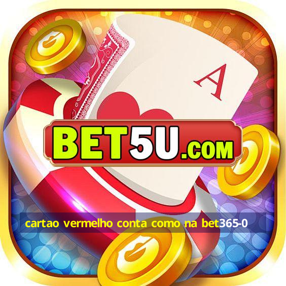 cartao vermelho conta como na bet365